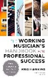 Kris Hawkins - Working Musician''s Handbook for Professional Success