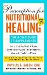 Phyllis A Balch, Phyllis A. Balch - Prescription for Nutritional Healing: The A to Z Guide to