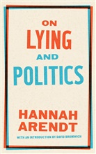 Hannah Arendt, David Bromwich - On Lying and Politics