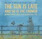 Erin Stead, Erin E. Stead, Philip C Stead, Philip C. Stead - The Sun Is Late and So Is the Farmer