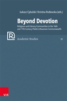 Lukasz Cybulski, Kristina Rutkovska, Lukasz Cybulski, Herman J Selderhuis et al, Lütteken, Laurenz Lütteken... - Beyond Devotion