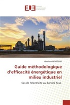 Abraham W BOGNINI - Guide méthodologique d'efficacité énergétique en milieu industriel