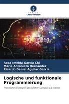 Ricardo Daniel Aguilar García, Rosa Imeld García Chi, Rosa Imelda García Chi, María Antonieta Hernández - Logische und funktionale Programmierung