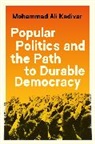 Mohammad Ali Kadivar - Popular Politics and the Path to Durable Democracy
