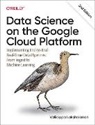 Valliappa Lakshmana, Lakshmanan Valliappa - Data Science on the Google Cloud Platform