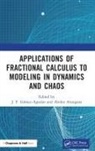 J. F. Atangana Gomez-Aguilar, Abdon Atangana, Atangana Abdon, J. F. Gómez-Aguilar - Applications of Fractional Calculus to Modeling in Dynamics and Chaos