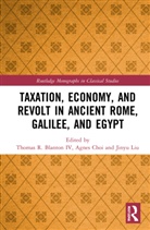 Thomas R. Blanton, Thomas R. Choi Blanton IV, Agnes Choi, Jinyu Liu, Thomas R. Blanton IV, Agnes Choi... - Taxation, Economy, and Revolt in Ancient Rome, Galilee, and Egypt