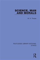 W. H. Thorpe - Science, Man and Morals