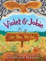 Lynne Rae Perkins, Perkins Lynne Rae, Lynne Rae Perkins, Perkins Lynne Rae - Violet and Jobie in the Wild