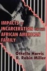 Othello Harris, Othello Miller Harris, R Robin Miller, R. Robin Miller, Robin Miller, Othello Harris... - Impacts of Incarceration on the African American Family