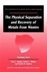 Alan Veasey - The Physical Separation and Recovery of Metals from Waste, Volume One
