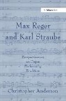 Christopher Anderson - Max Reger and Karl Straube