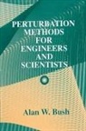 Alan W. Bush, AlanW. Bush, Bush Alan W. - Perturbation Methods for Engineers and Scientists