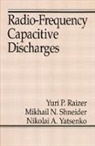 Yuri P. Raizer, Raizer Yuri P., Mikhail N. Shneider, Shneider Mikhail N., Nikolai A. Yatsenko, Yatsenko Nikolai A. - Radio-Frequency Capacitive Discharges