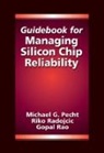 Michael Pecht, Michael G. Pecht, Pecht Michael, Riko Radojcic, Radojcic Riko, Gopal Rao... - Guidebook for Managing Silicon Chip Reliability