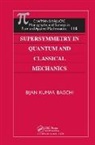 Bijan Kumar Bagchi, Bagchi Bijan Kumar - Supersymmetry In Quantum and Classical Mechanics