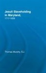 Thomas Murphy - Jesuit Slaveholding in Maryland, 1717-1838