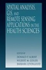 Donald P. Albert, Albert Donald P., Wilbert M. Gesler, Gesler Wilbert M., Barbara Levergood, Levergood Barbara - Spatial Analysis, GIS and Remote Sensing