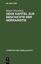 Rainer Rosenberg - Zehn Kapitel zur Geschichte der Germanistik