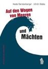 Heide Gerstenberger, Ulrich Welke - Auf den Wogen von Meeren und Mächten
