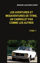 Bernard-Jean-René Dusert - Les aventures et mésaventures de Titine, un cabriolet pas comme les autres