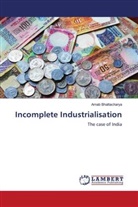 Arnab Bhattacharya - Incomplete Industrialisation