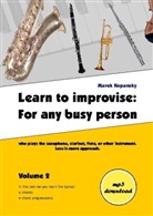 Marek Kopansky - Learn to improvise: For any busy person who plays the saxophone, clarinet, flute, or other instrument. Less-is-more approach. Volume 2