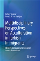 Fons J. R. van de Vijver, Fons J R van de Vijver, Fons J. R. van de Vijver, Kutla Yagmur, Kutlay Yagmur - Multidisciplinary Perspectives on Acculturation in Turkish Immigrants