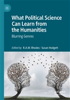 A W Rhodes, R A W Rhodes, Hodgett, Hodgett, Susan Hodgett, R. A. W. Rhodes... - What Political Science Can Learn from the Humanities