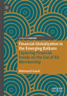 Mehmed Gani¿, Mehmed Ganic - Financial Globalization in the Emerging Balkans