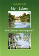 Konrad Schwabe - Mein Leben von Zehdenick bis Rangsdorf