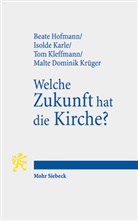 Beat Hofmann, Beate Hofmann, Isold Karle, Isolde Karle, Tom Kleffmann, Tom u a Kleffmann... - Welche Zukunft hat die Kirche?