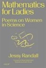 Kristin DiVona, Pippa Goldschmidt, Pippa Golschmidt, Jessy Randall - Mathematics for Ladies: Poems on Women in Science