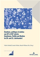 Valérie Dubslaff, Jasmin Nicklas, Maud Williams, Maude Williams - Émotions, politique et médias aux XXe et XXIe siècles / Emotionen, Politik und Medien im 20. und 21. Jahrhundert