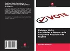 Ighodalo Akhakpe - Eleições Multi-Partidárias e Democracia na Quarta República da Nigéria