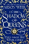 Alison Weir - In the Shadow of Queens