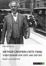 Hartfrid Krause - Arthur Crispien (1875-1946), Vorsitzender der USPD und der SPD. Reden und Leitartikel