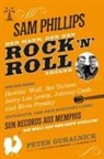 Peter Guralnick - Sam Phillips: Der Mann, Der Den Rock N Roll Erfand