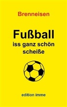 Wolfgang Brenneisen - Fußball iss ganz schön scheiße