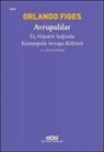 Orlando Figes - Avrupalilar - Üc Hayatin Isiginda Kozmopolit Avrupa Kültürü