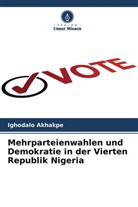 Ighodalo Akhakpe - Mehrparteienwahlen und Demokratie in der Vierten Republik Nigeria