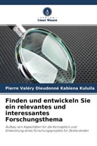 Pierre Valéry Dieudonné Kabiena Kuluila - Finden und entwickeln Sie ein relevantes und interessantes Forschungsthema