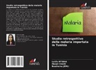 Manel CHAIBI, Boutheina Jemli, Latifa Mtibaa - Studio retrospettivo della malaria importata in Tunisia