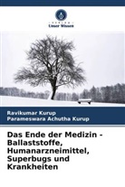 Parameswara Achutha Kurup, Ravikuma Kurup, Ravikumar Kurup - Das Ende der Medizin - Ballaststoffe, Humanarzneimittel, Superbugs und Krankheiten