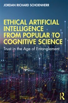 Jordan Schoenherr, Jordan Richard Schoenherr, Jordan Richard Schoenherr Schoenherr, Jordan Schoenherr Schoenherr - Ethical Artificial Intelligence From Popular to Cognitive Science