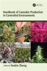 Youbin Zheng, Youbin Zheng - Handbook of Cannabis Production in Controlled Environments