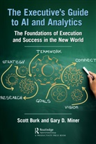 Scott Burk, Scott Miner Burk, Gary D. Miner, Miner Gary D. - Executive''s Guide to Ai and Analytics