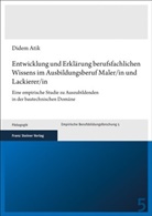 Didem Atik - Entwicklung und Erklärung berufsfachlichen Wissens im Ausbildungsberuf Maler/in und Lackierer/in