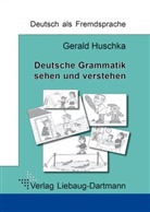 Gerald Huschka - Deutsche Grammatik - sehen und verstehen