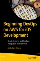Abdullahi Olaoye - Beginning DevOps on AWS for iOS Development